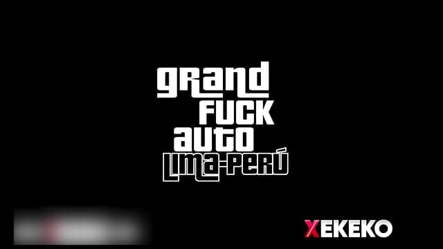 Grand Fuck Auto: Lima - Peru (with Kerly Hot)